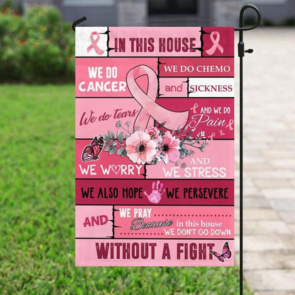 In This House We Do Cancer, Pink Ribbon Flower, Breast Cancer Awareness Flag, House & Garden Flag QUY4172
