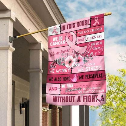 In This House We Do Cancer, Pink Ribbon Flower, Breast Cancer Awareness Flag, House & Garden Flag QUY4172