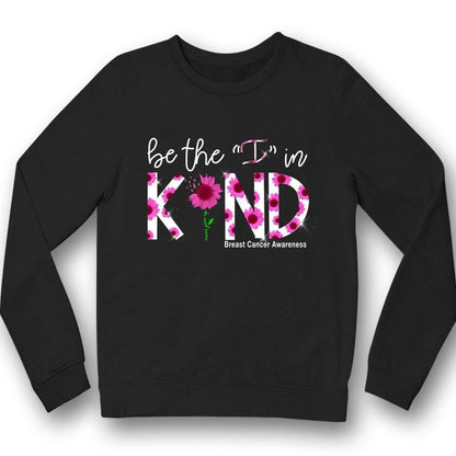 Be The I In Kind, Pink Ribbon Sunflower, Breast Cancer Sayings Awareness Shirt YVT0799