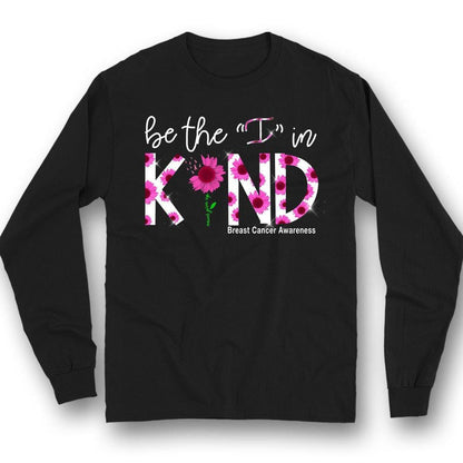 Be The I In Kind, Pink Ribbon Sunflower, Breast Cancer Sayings Awareness Shirt YVT0799