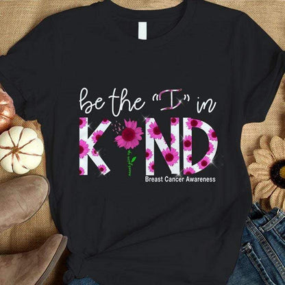 Be The I In Kind, Pink Ribbon Sunflower, Breast Cancer Sayings Awareness Shirt YVT0799