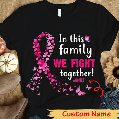 Personalized Breast Cancer Awareness Shirt, In Family We Fight Together, Butterfly Ribbon THAOVTT1023