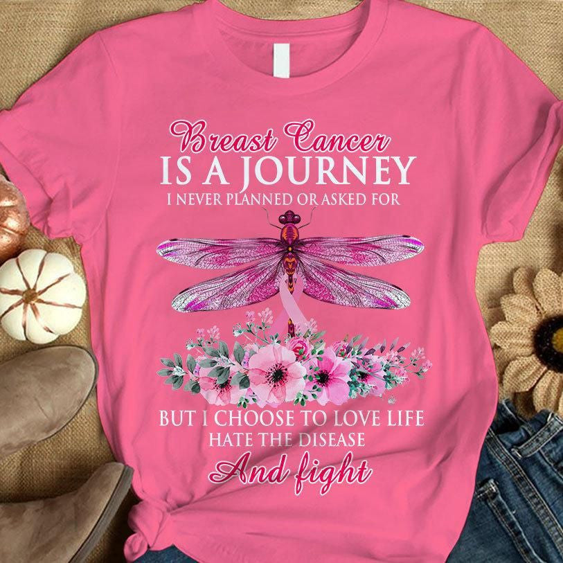 Breast Cancer Is A Journey, I Choose To Love Life Hate The Disease, Pink Ribbon Dragonfly, Breast Cancer Awareness Shirt QUY3128